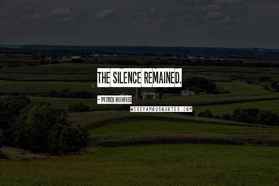 Patrick Rothfuss Quotes: the silence remained.