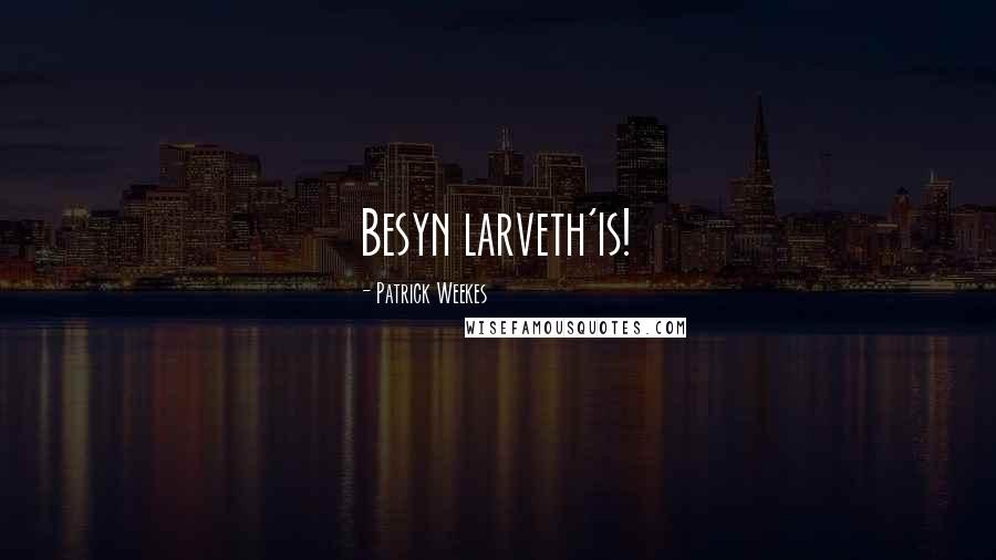Patrick Weekes Quotes: Besyn larveth'is!