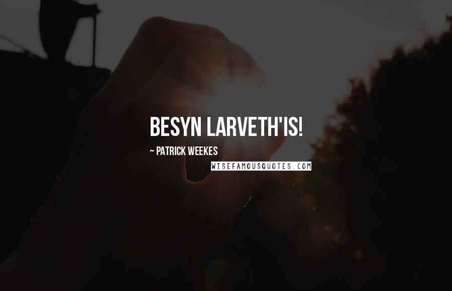 Patrick Weekes Quotes: Besyn larveth'is!