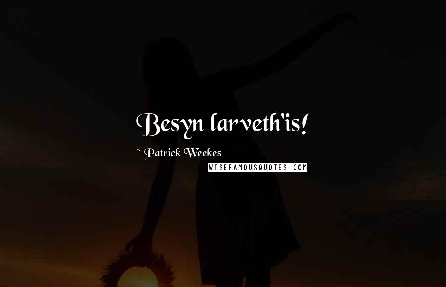 Patrick Weekes Quotes: Besyn larveth'is!