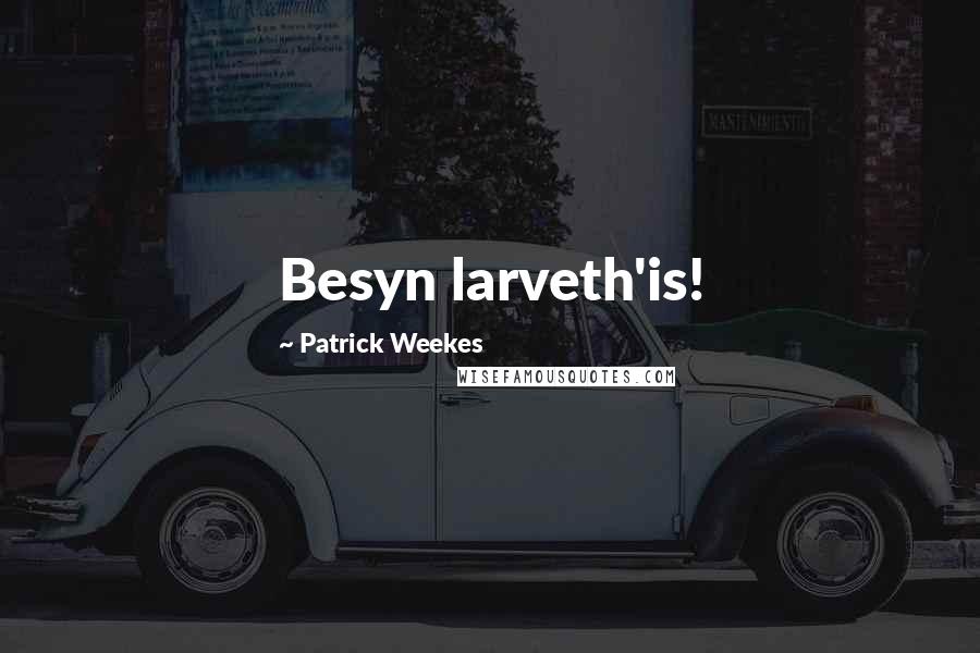 Patrick Weekes Quotes: Besyn larveth'is!