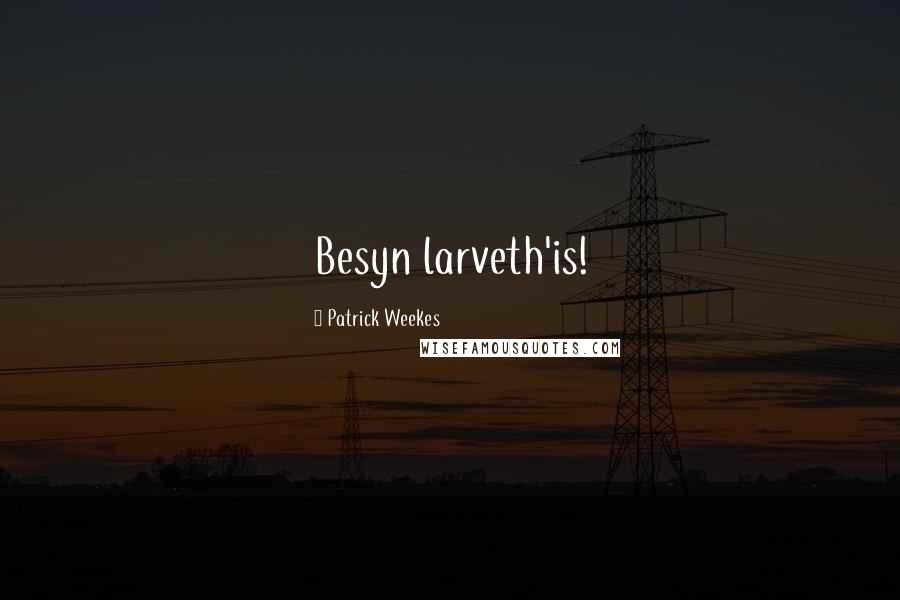Patrick Weekes Quotes: Besyn larveth'is!
