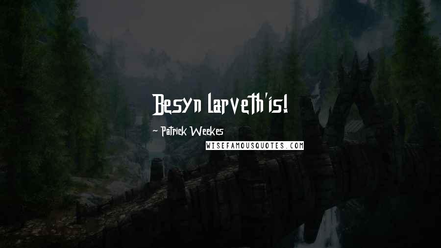 Patrick Weekes Quotes: Besyn larveth'is!