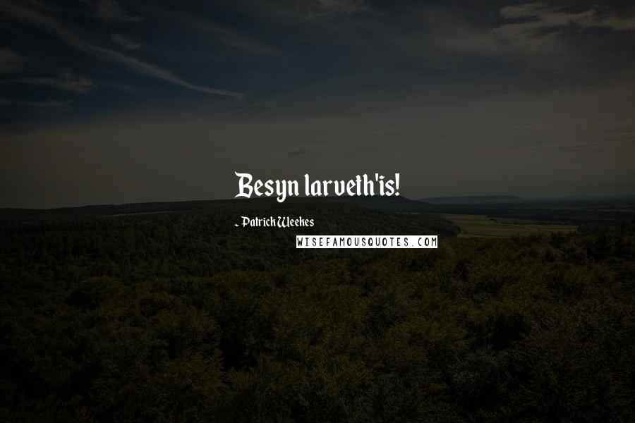 Patrick Weekes Quotes: Besyn larveth'is!