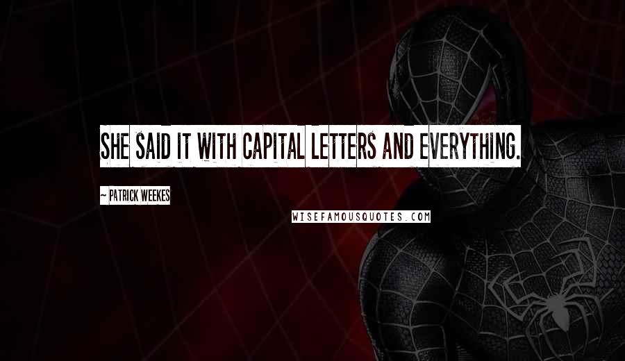 Patrick Weekes Quotes: She said it with capital letters and everything.
