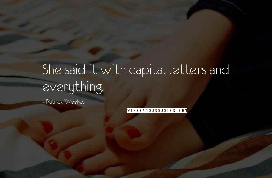 Patrick Weekes Quotes: She said it with capital letters and everything.