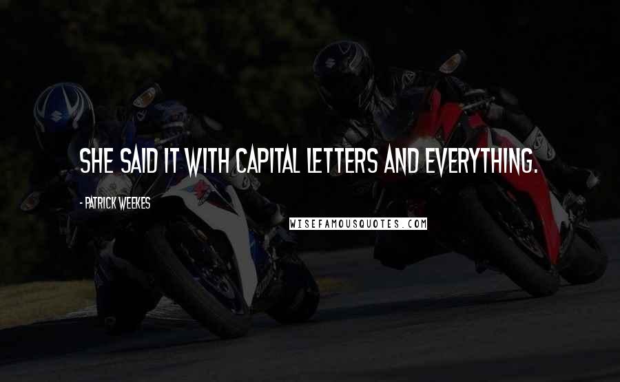 Patrick Weekes Quotes: She said it with capital letters and everything.