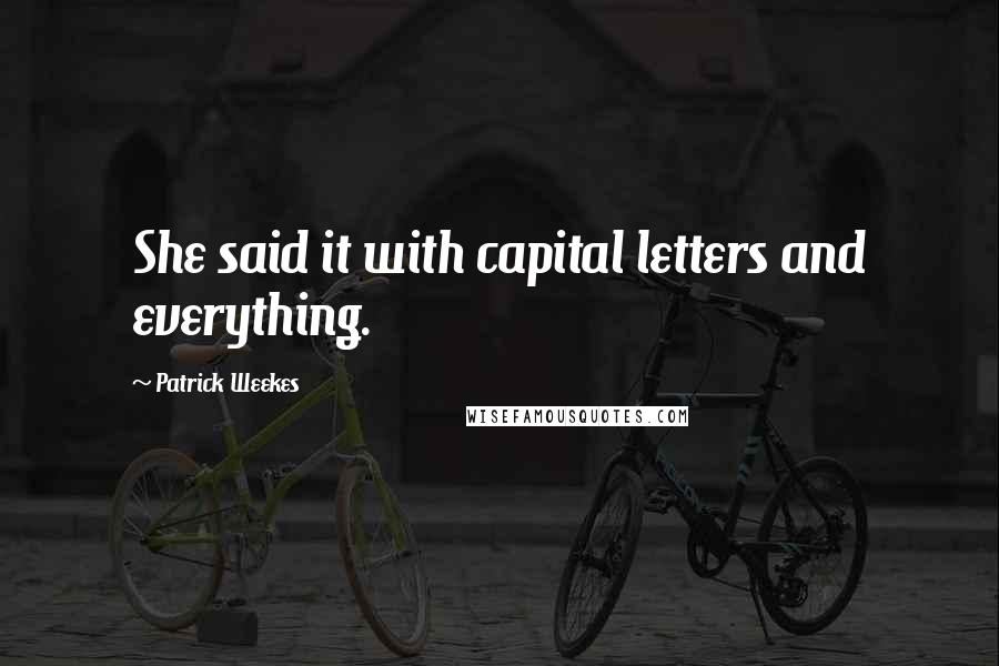 Patrick Weekes Quotes: She said it with capital letters and everything.