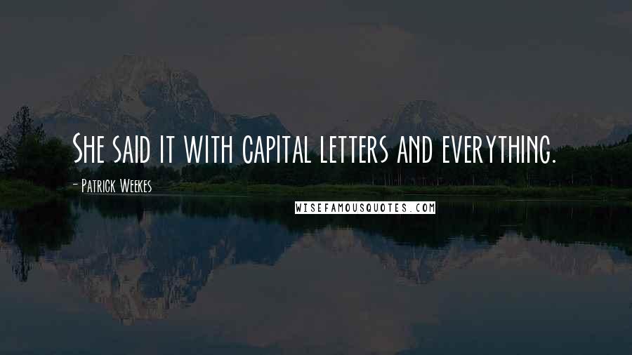 Patrick Weekes Quotes: She said it with capital letters and everything.