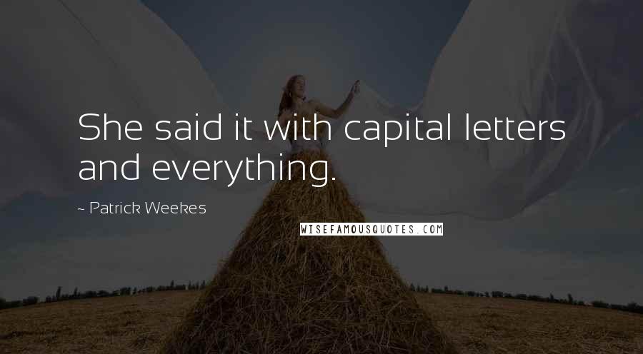 Patrick Weekes Quotes: She said it with capital letters and everything.