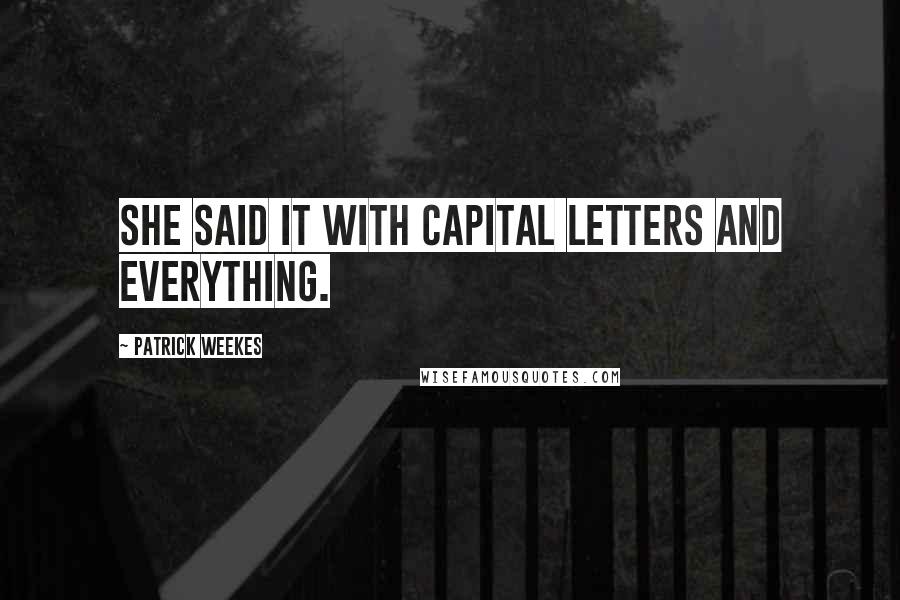 Patrick Weekes Quotes: She said it with capital letters and everything.