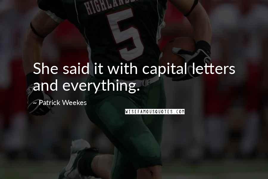 Patrick Weekes Quotes: She said it with capital letters and everything.