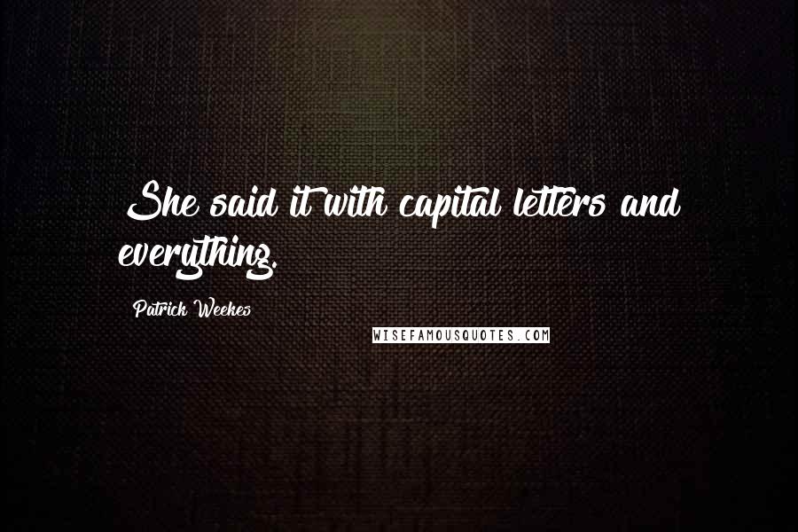 Patrick Weekes Quotes: She said it with capital letters and everything.