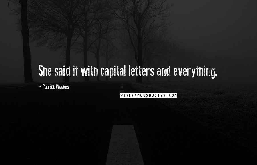 Patrick Weekes Quotes: She said it with capital letters and everything.