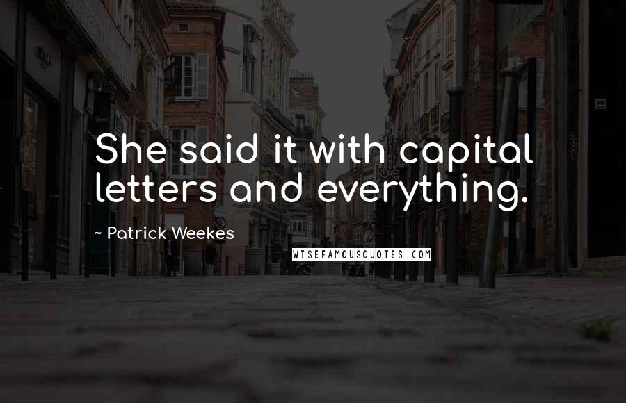 Patrick Weekes Quotes: She said it with capital letters and everything.