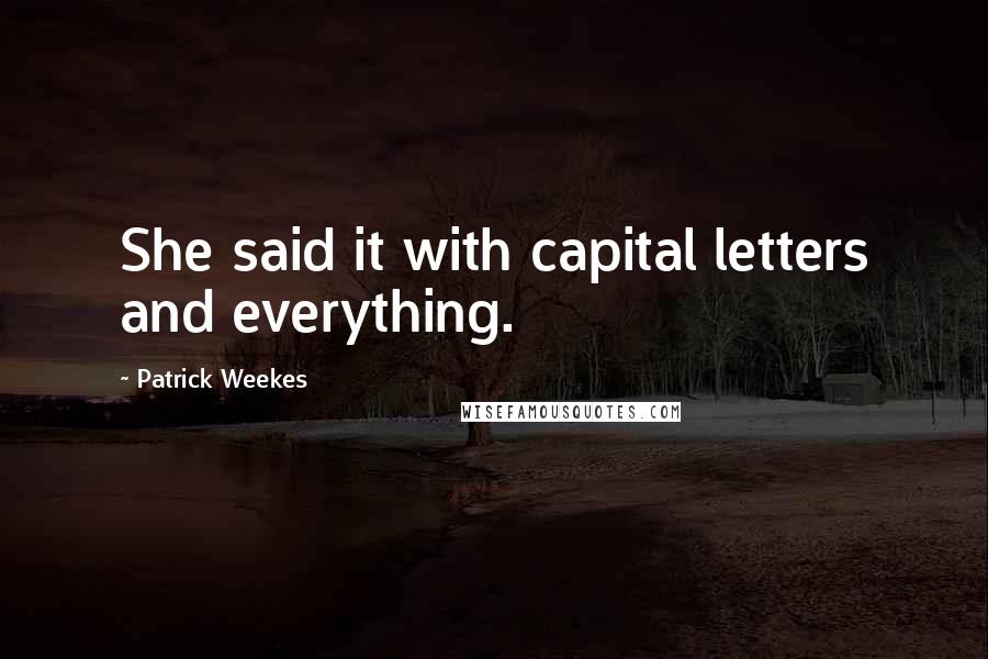 Patrick Weekes Quotes: She said it with capital letters and everything.