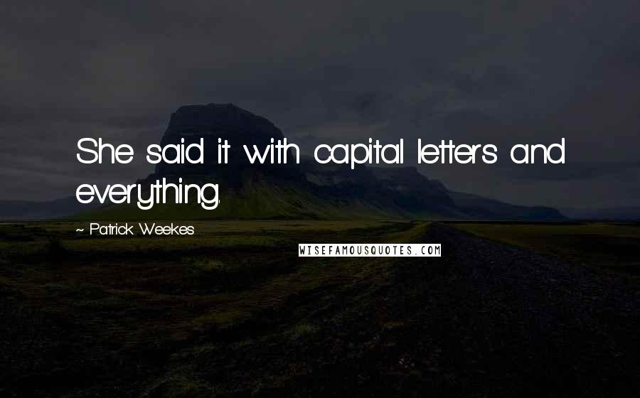 Patrick Weekes Quotes: She said it with capital letters and everything.