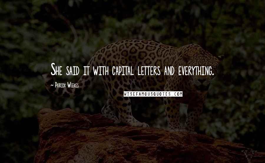 Patrick Weekes Quotes: She said it with capital letters and everything.