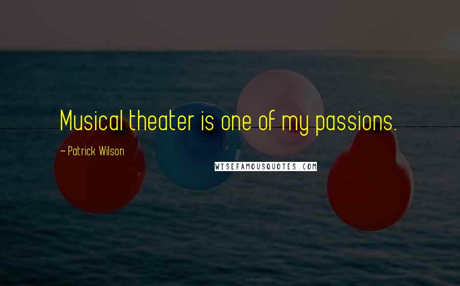 Patrick Wilson Quotes: Musical theater is one of my passions.