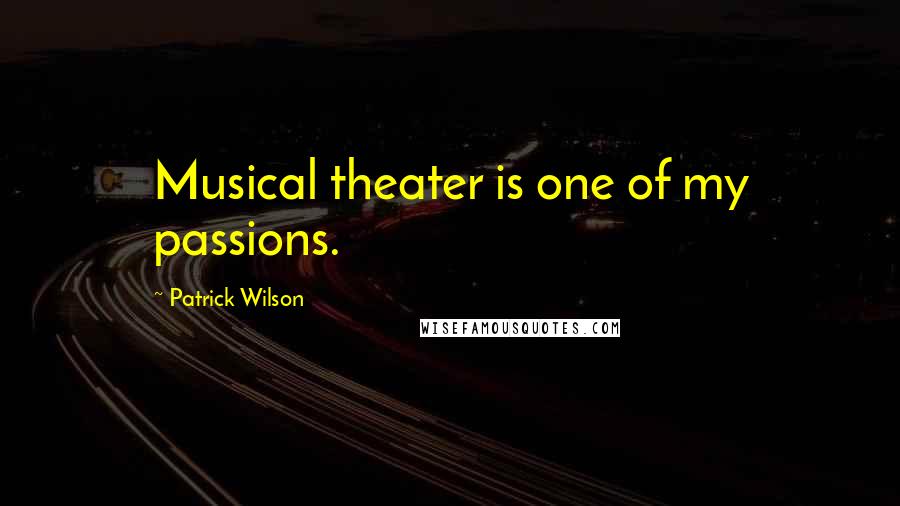 Patrick Wilson Quotes: Musical theater is one of my passions.