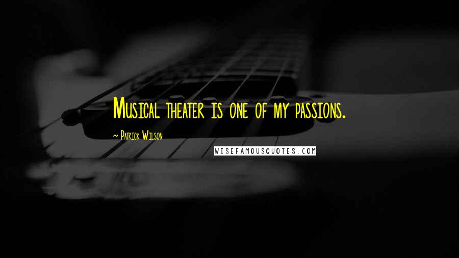 Patrick Wilson Quotes: Musical theater is one of my passions.