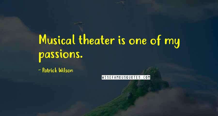 Patrick Wilson Quotes: Musical theater is one of my passions.