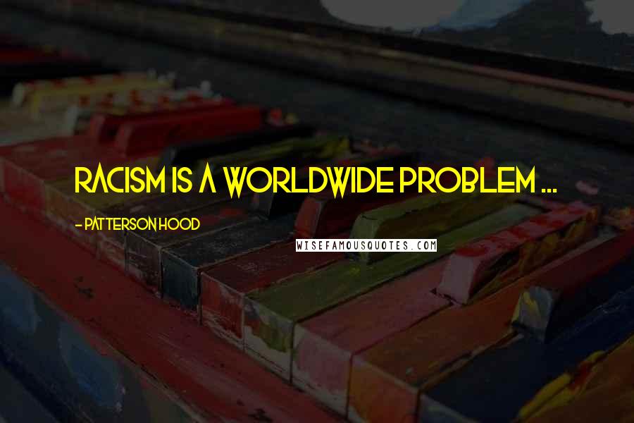 Patterson Hood Quotes: Racism is a worldwide problem ...