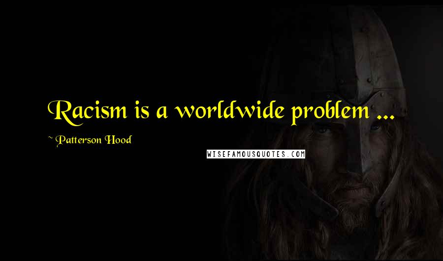 Patterson Hood Quotes: Racism is a worldwide problem ...