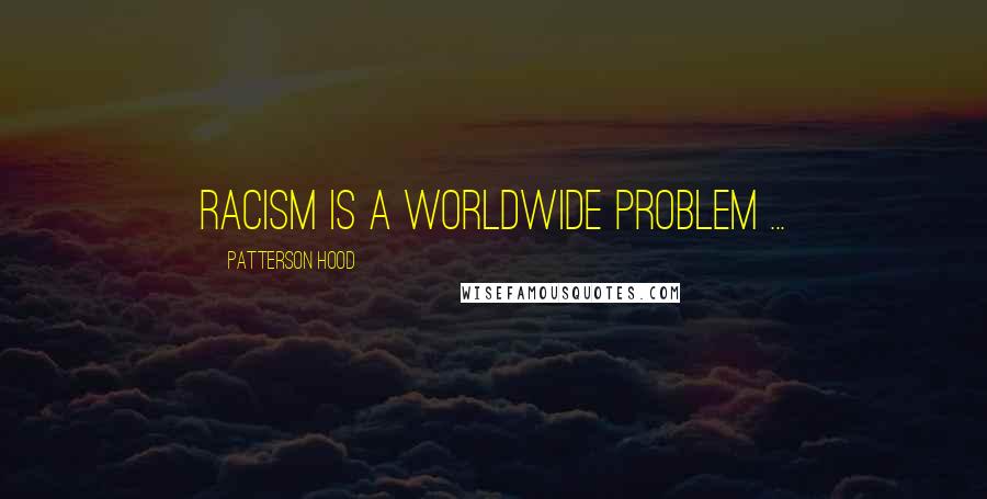 Patterson Hood Quotes: Racism is a worldwide problem ...