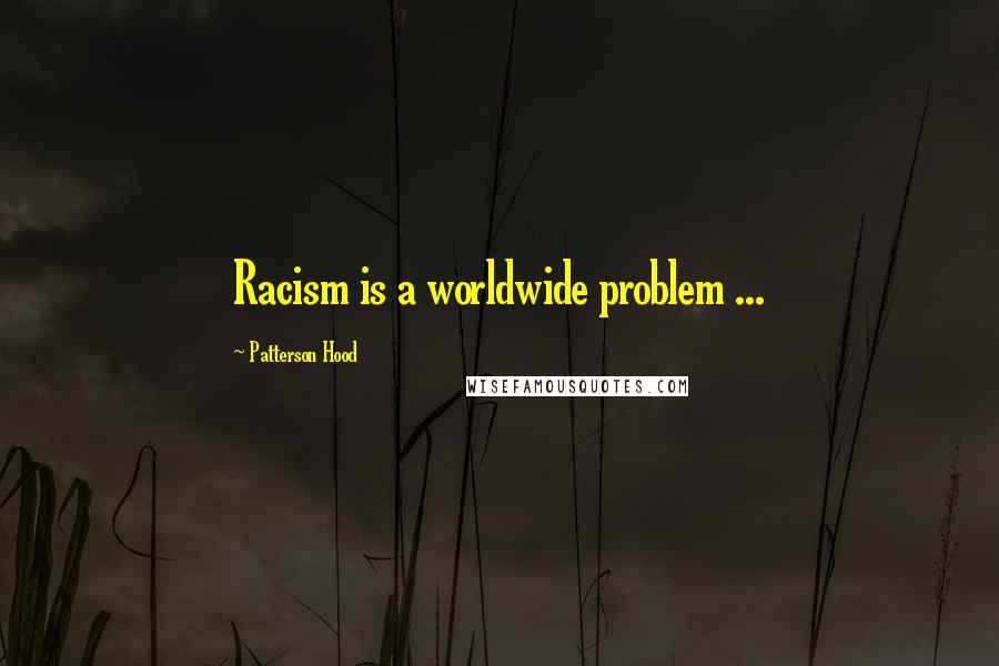 Patterson Hood Quotes: Racism is a worldwide problem ...