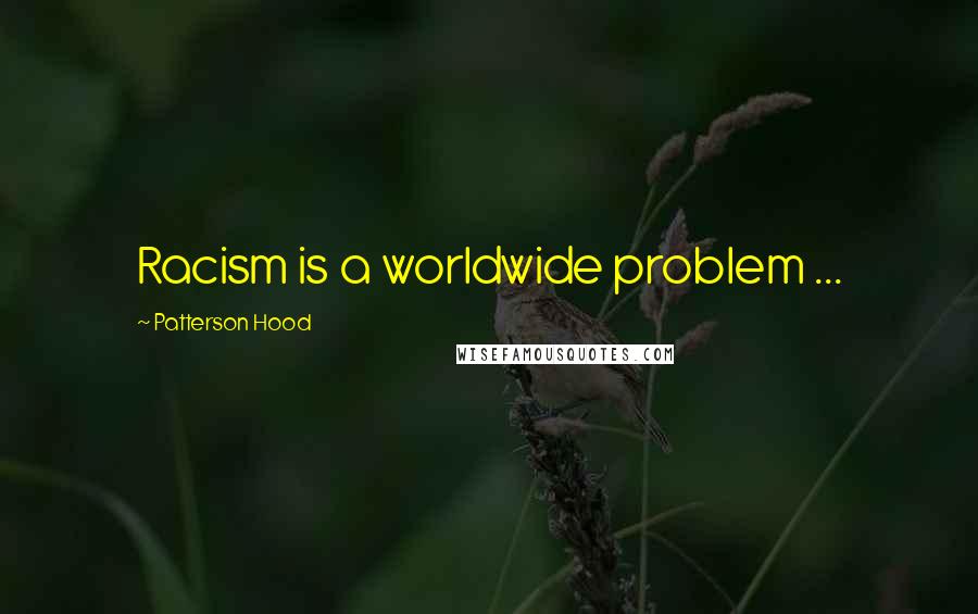 Patterson Hood Quotes: Racism is a worldwide problem ...