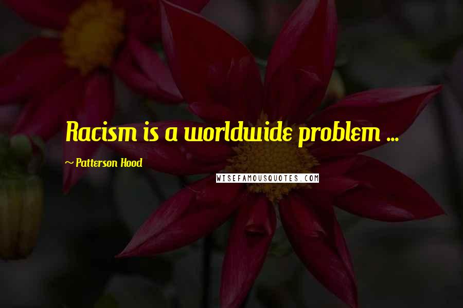 Patterson Hood Quotes: Racism is a worldwide problem ...