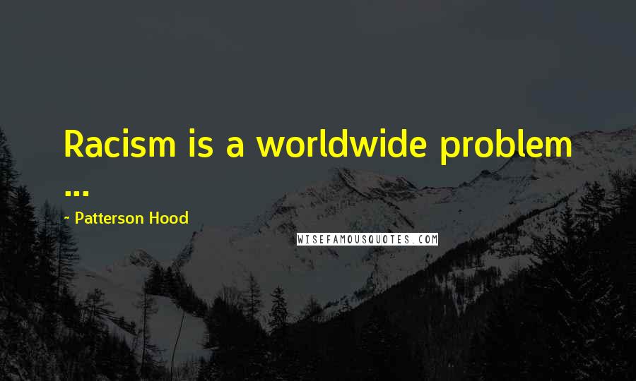 Patterson Hood Quotes: Racism is a worldwide problem ...