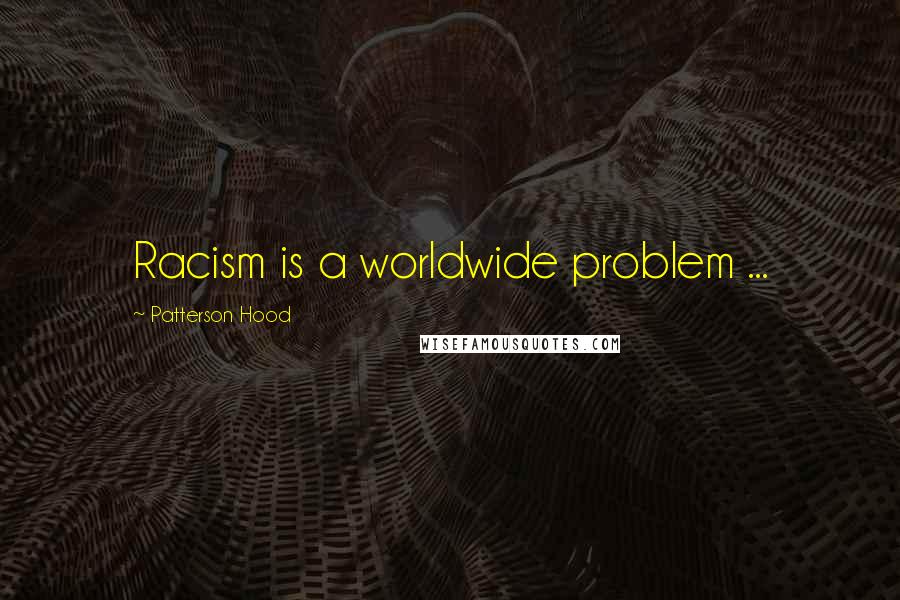 Patterson Hood Quotes: Racism is a worldwide problem ...