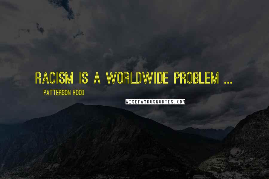 Patterson Hood Quotes: Racism is a worldwide problem ...