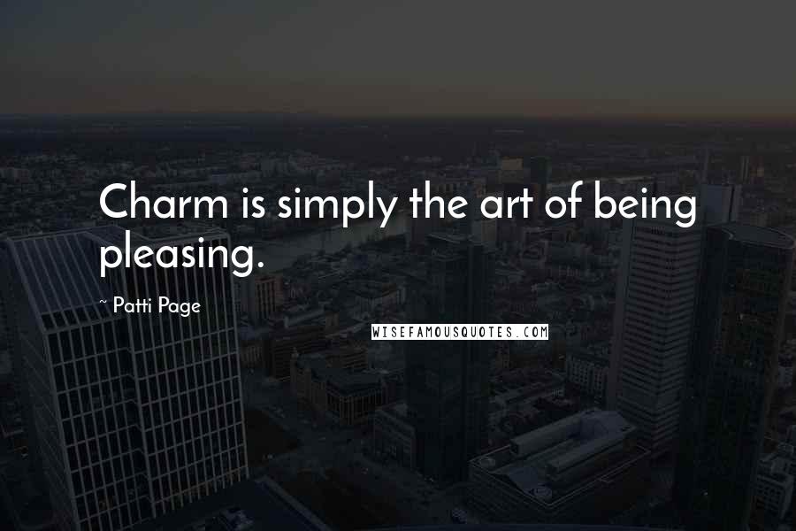 Patti Page Quotes: Charm is simply the art of being pleasing.