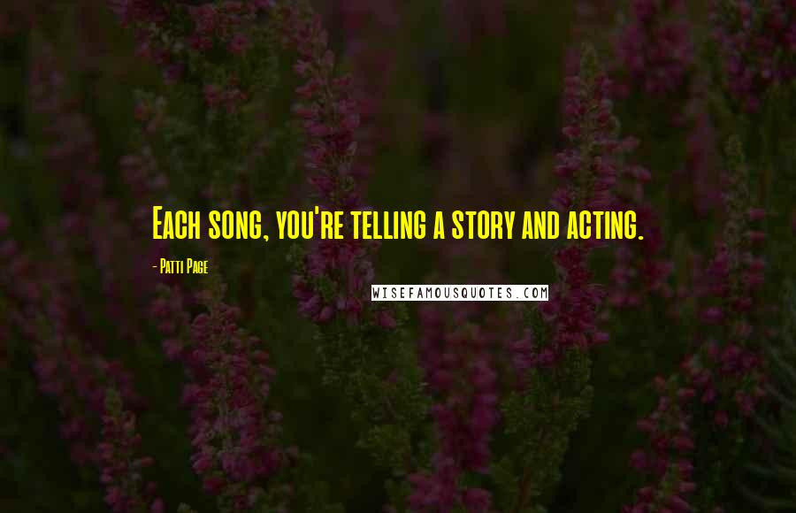 Patti Page Quotes: Each song, you're telling a story and acting.