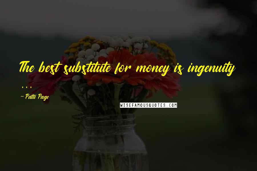 Patti Page Quotes: The best substitute for money is ingenuity ...