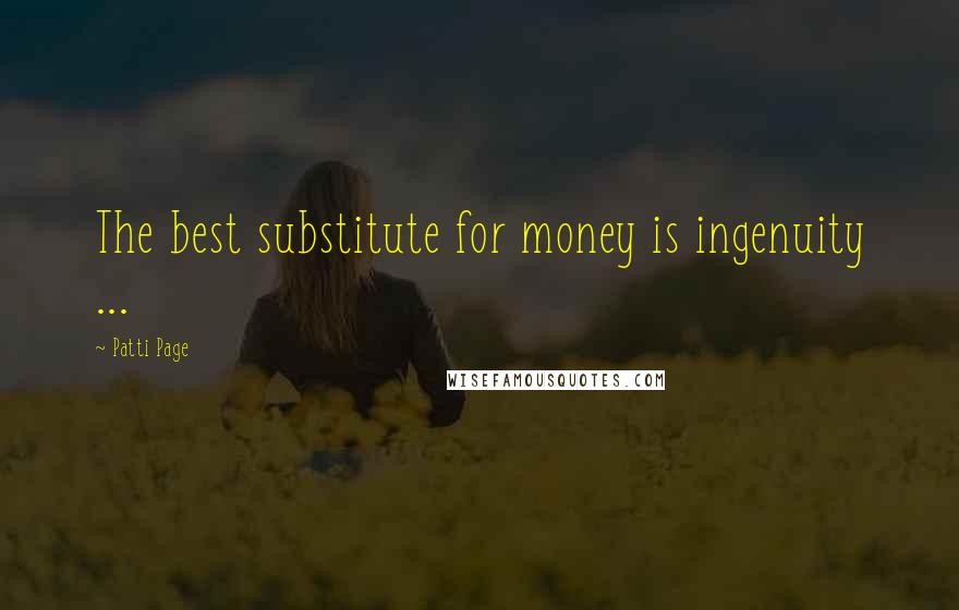 Patti Page Quotes: The best substitute for money is ingenuity ...