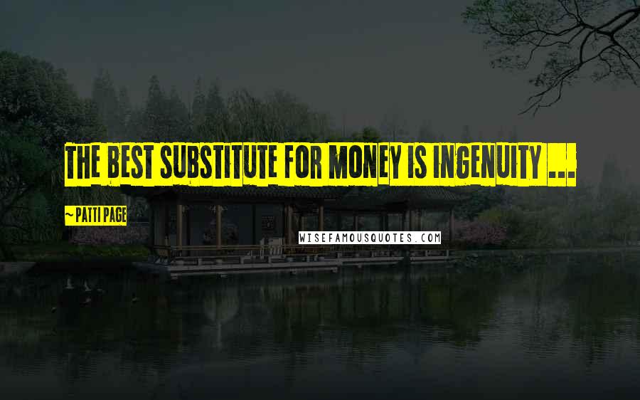 Patti Page Quotes: The best substitute for money is ingenuity ...