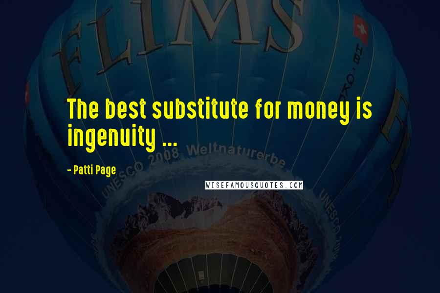 Patti Page Quotes: The best substitute for money is ingenuity ...