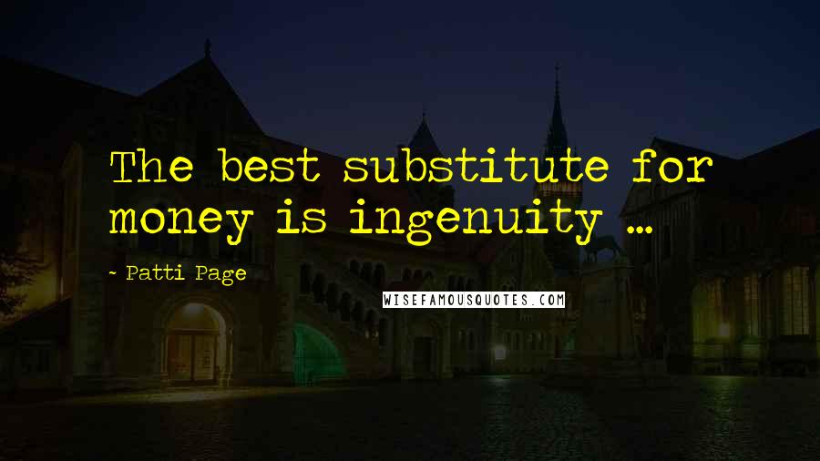 Patti Page Quotes: The best substitute for money is ingenuity ...