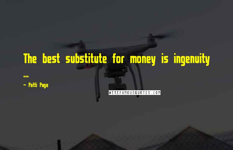 Patti Page Quotes: The best substitute for money is ingenuity ...