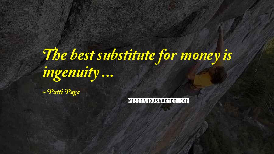 Patti Page Quotes: The best substitute for money is ingenuity ...