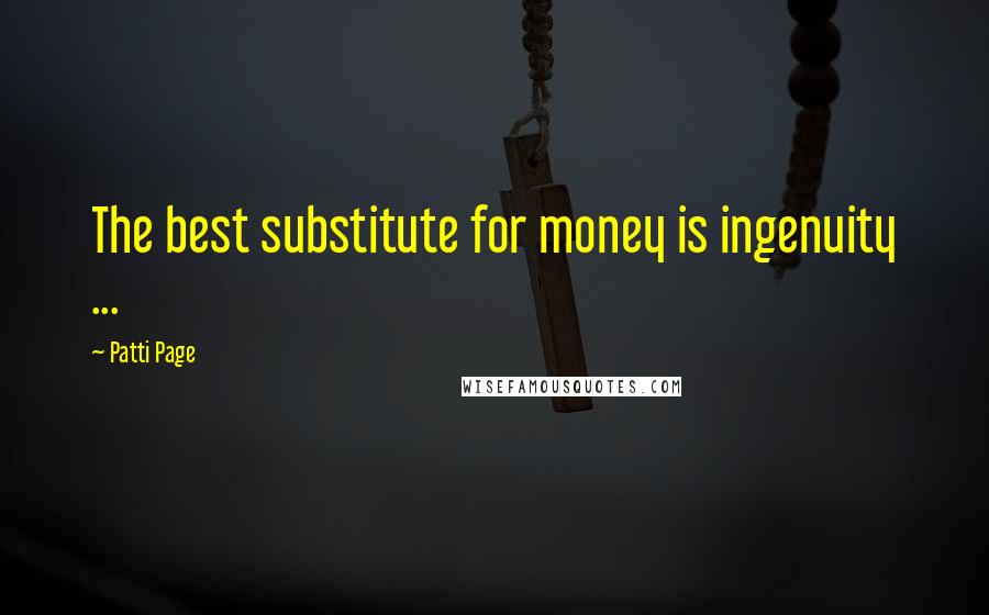 Patti Page Quotes: The best substitute for money is ingenuity ...