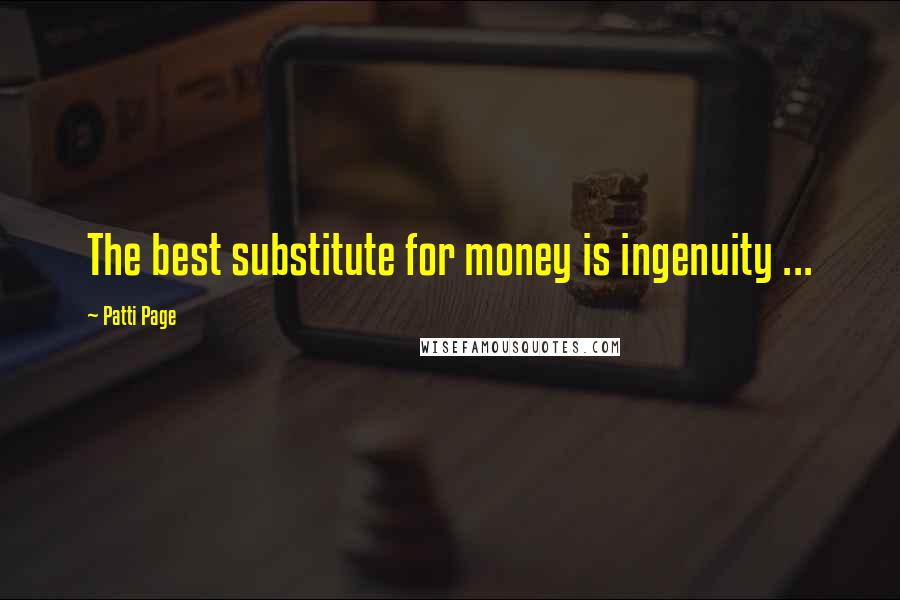 Patti Page Quotes: The best substitute for money is ingenuity ...