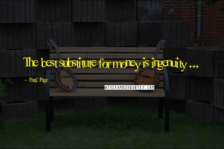 Patti Page Quotes: The best substitute for money is ingenuity ...