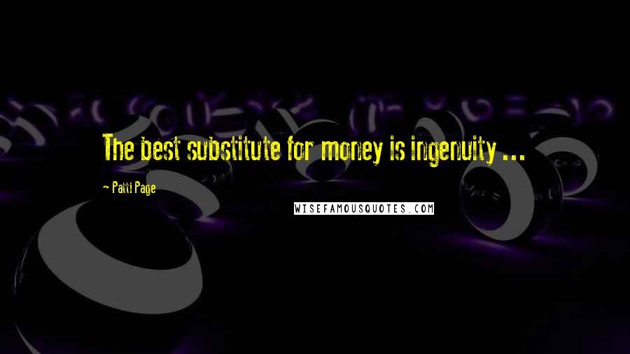 Patti Page Quotes: The best substitute for money is ingenuity ...