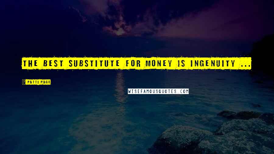 Patti Page Quotes: The best substitute for money is ingenuity ...