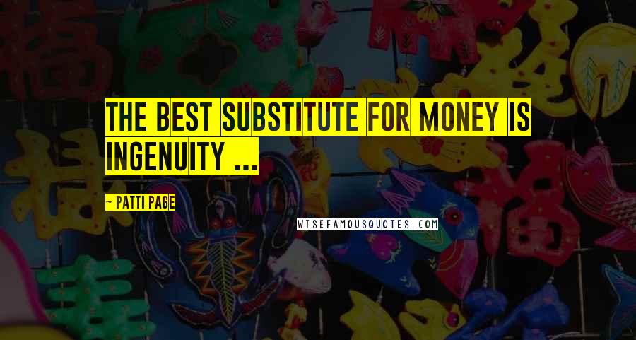 Patti Page Quotes: The best substitute for money is ingenuity ...